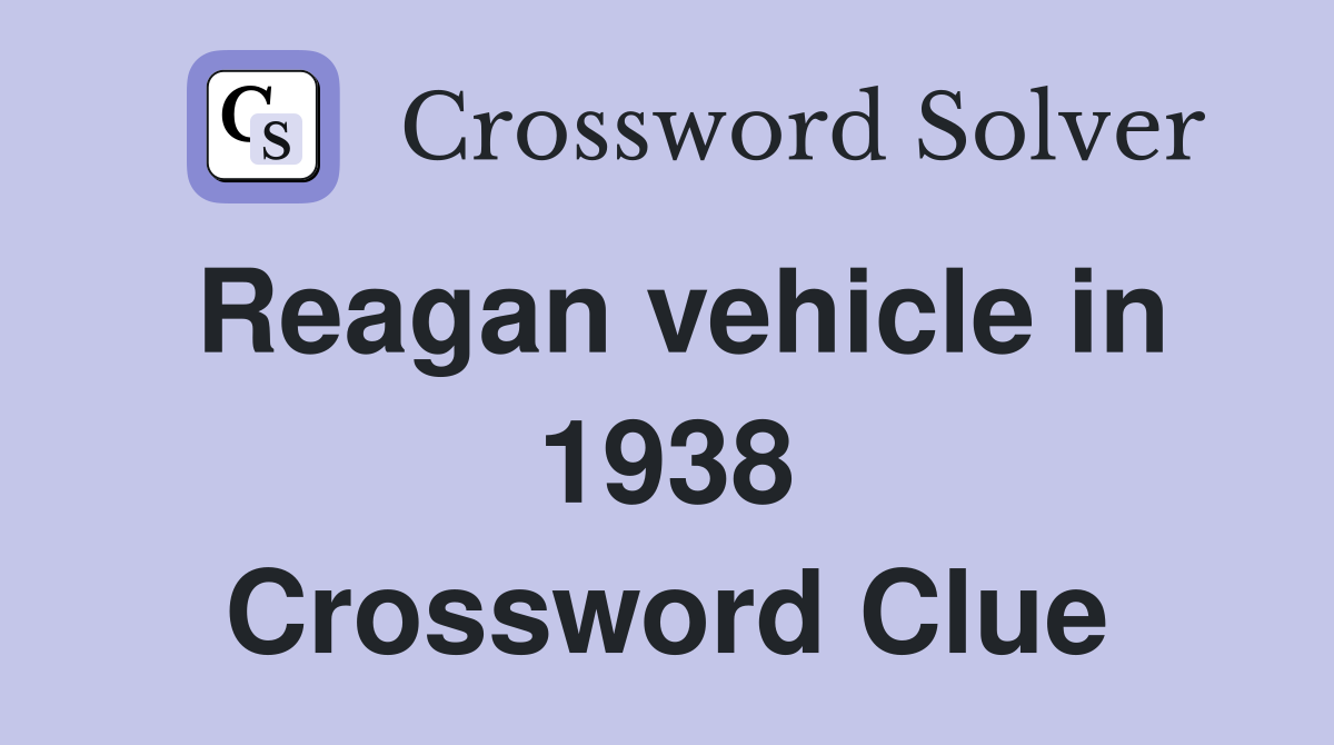 Reagan vehicle in 1938 Crossword Clue