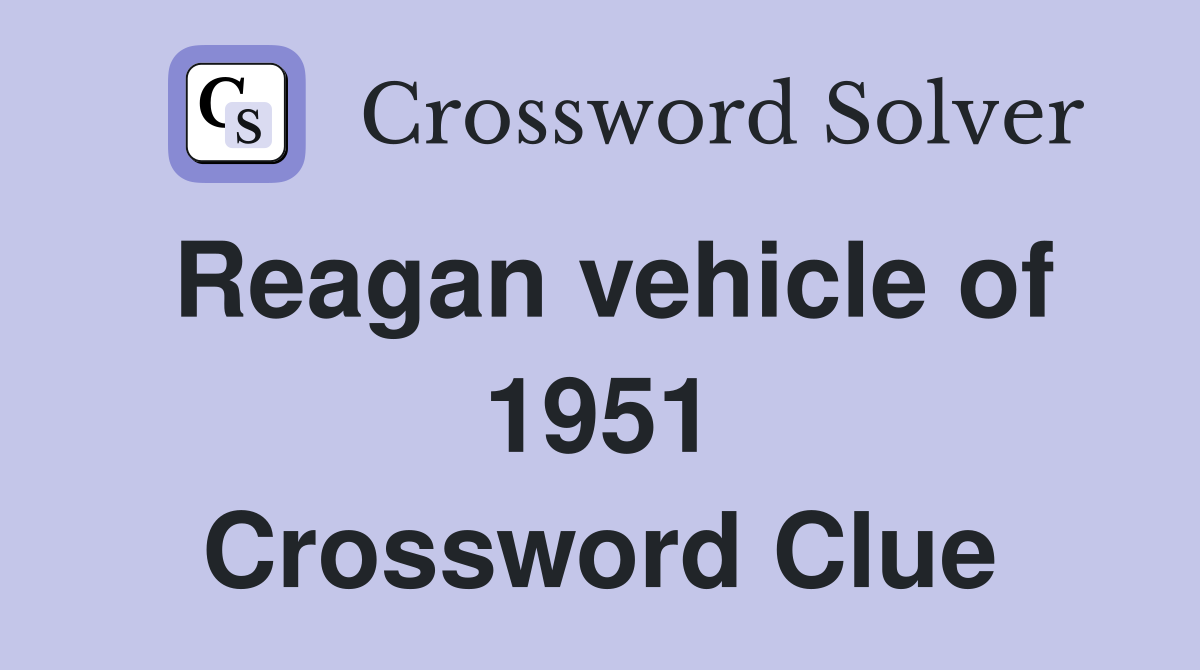 Reagan vehicle of 1951 Crossword Clue