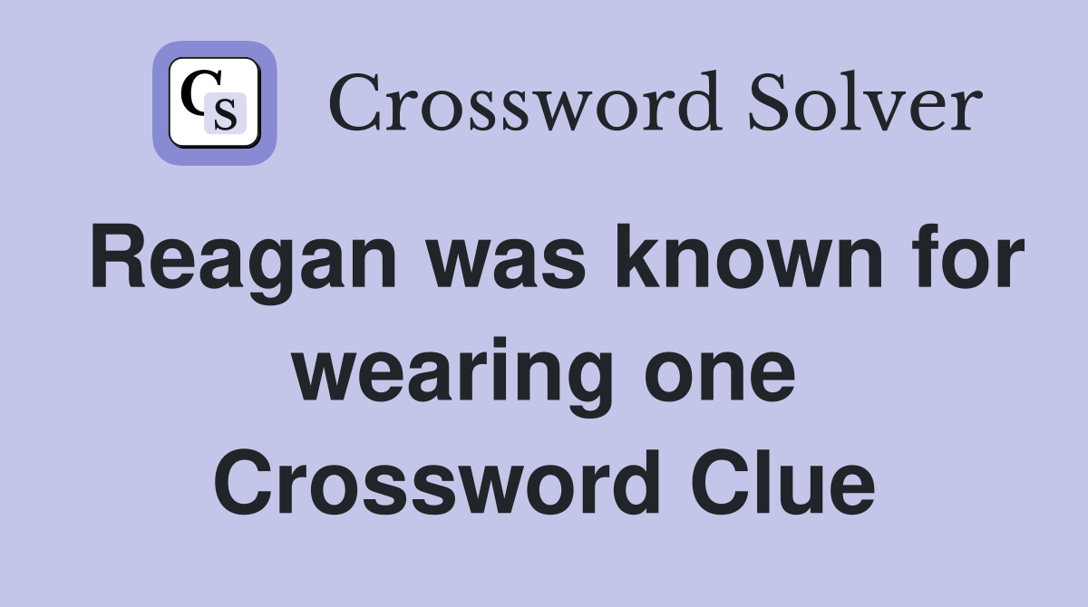 Reagan was known for wearing one Crossword Clue