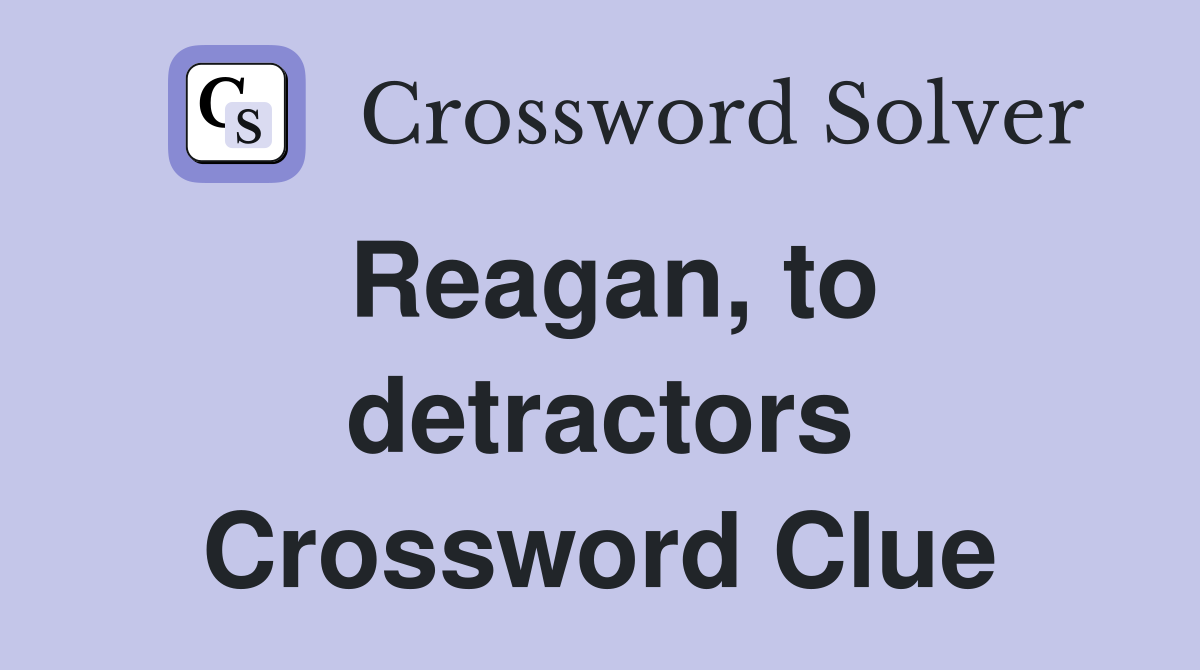 Reagan, to detractors Crossword Clue