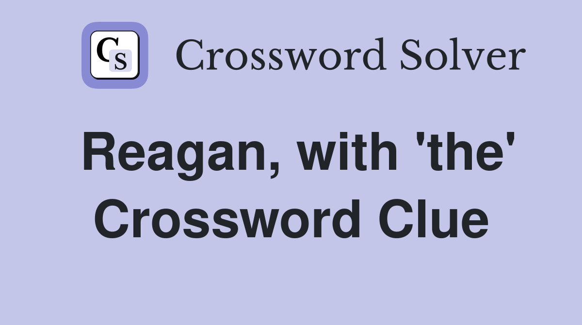 Reagan, with 'the' Crossword Clue