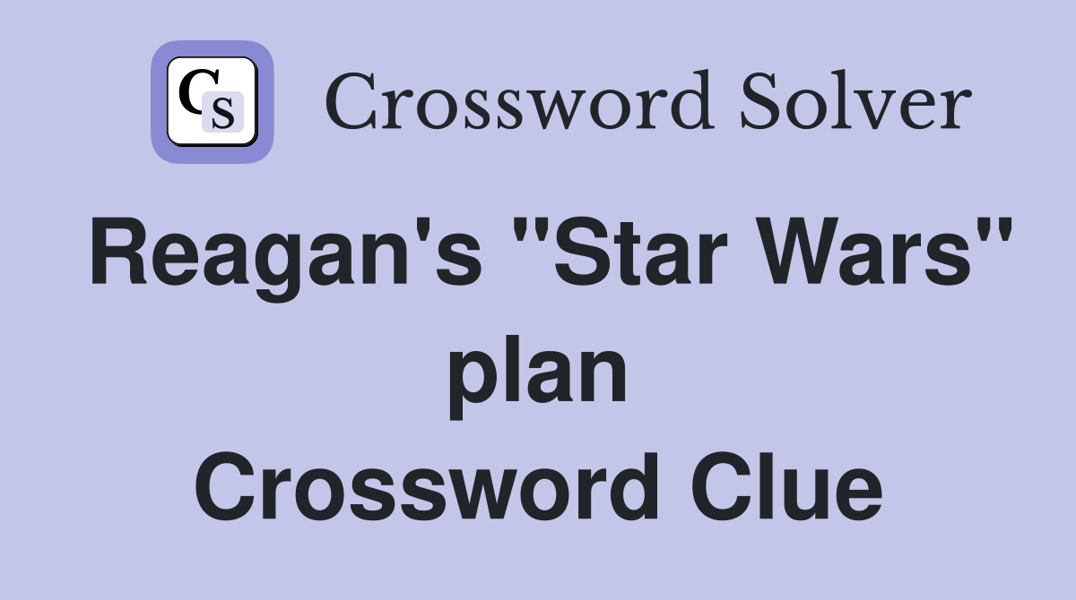 Reagan's "Star Wars" plan Crossword Clue