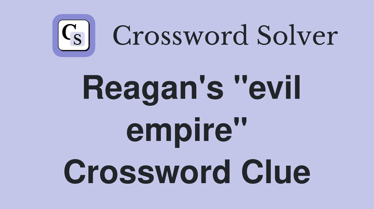 Reagan's "evil empire" Crossword Clue