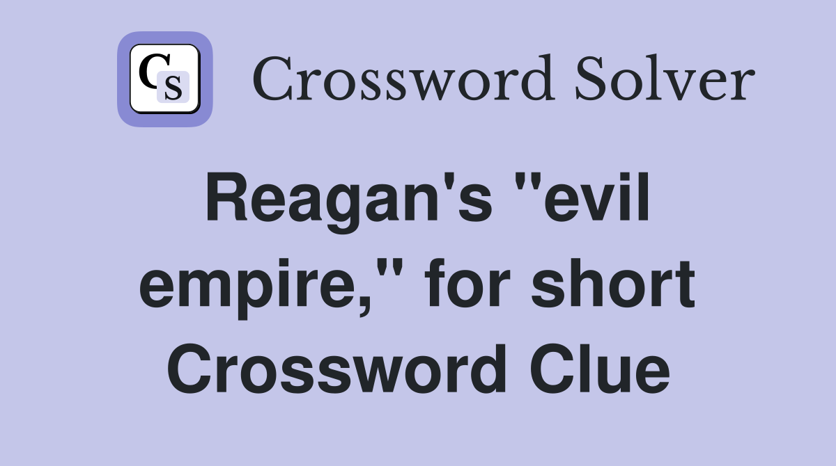 Reagan's "evil empire," for short Crossword Clue
