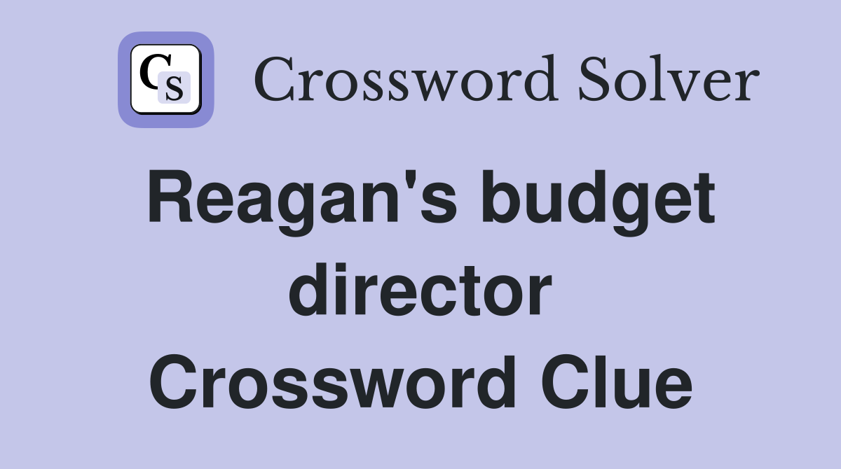 Reagan's budget director Crossword Clue