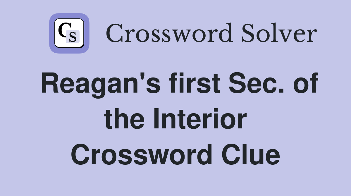 Reagan's first Sec. of the Interior Crossword Clue