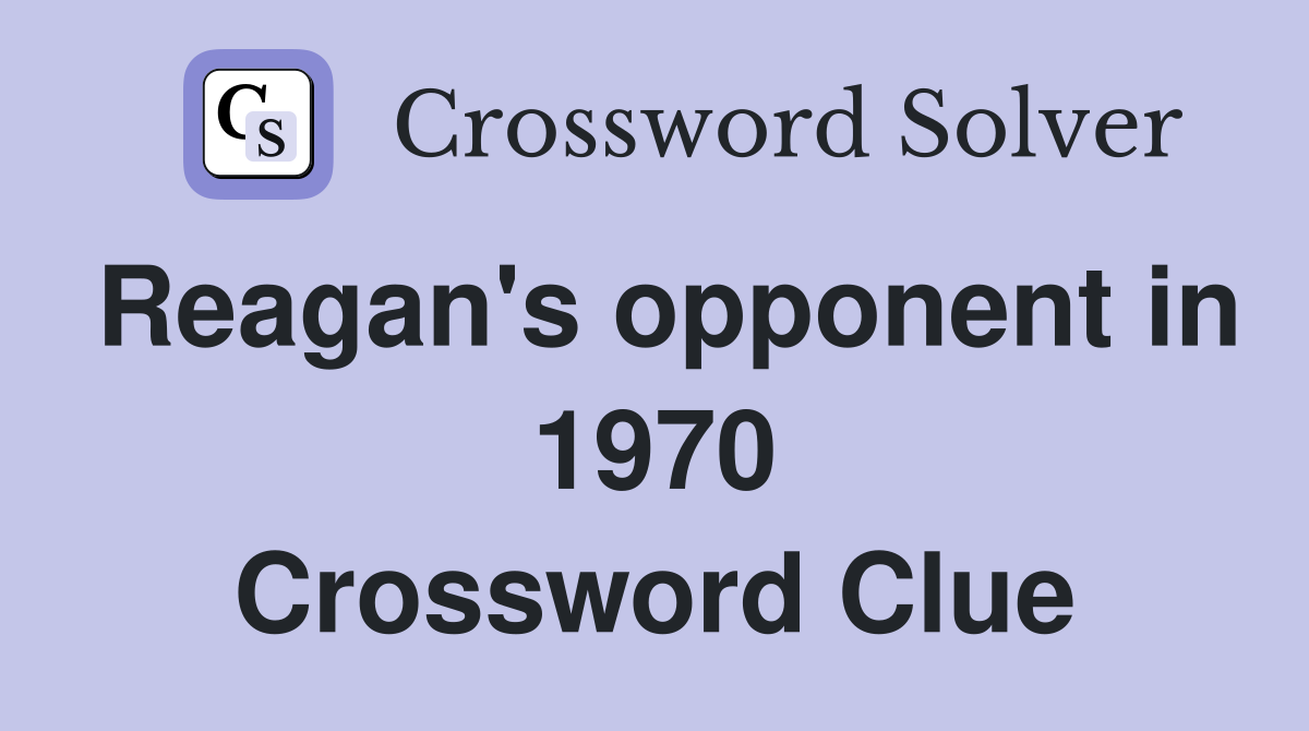 Reagan's opponent in 1970 Crossword Clue