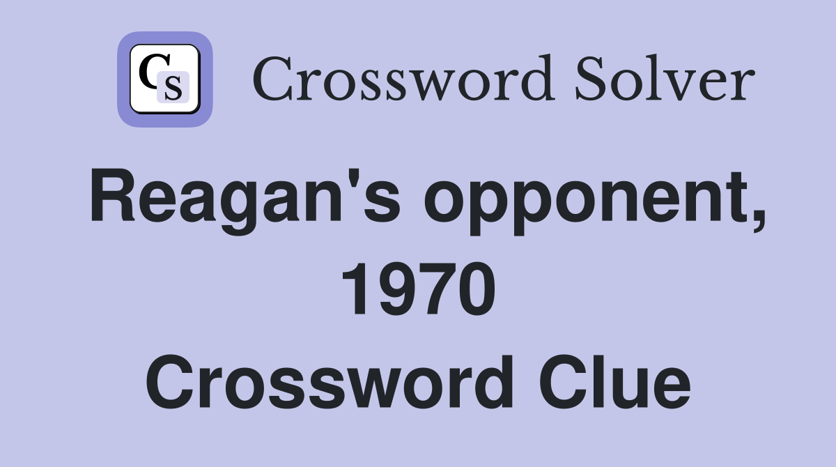 Reagan's opponent, 1970 Crossword Clue
