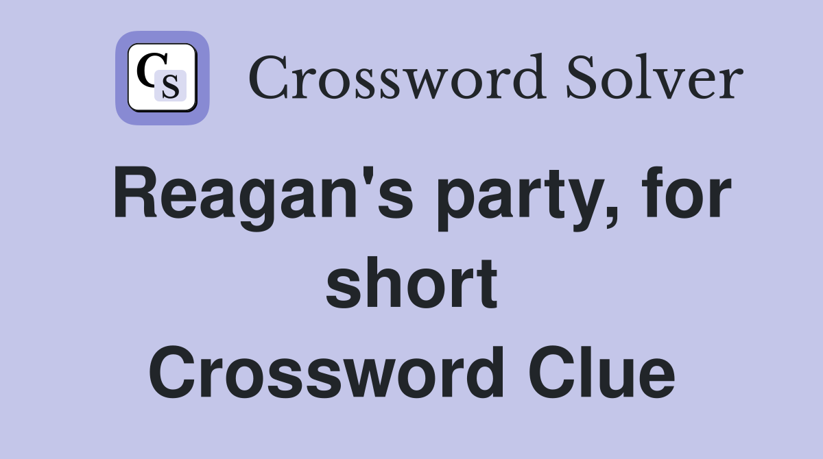 Reagan's party, for short Crossword Clue