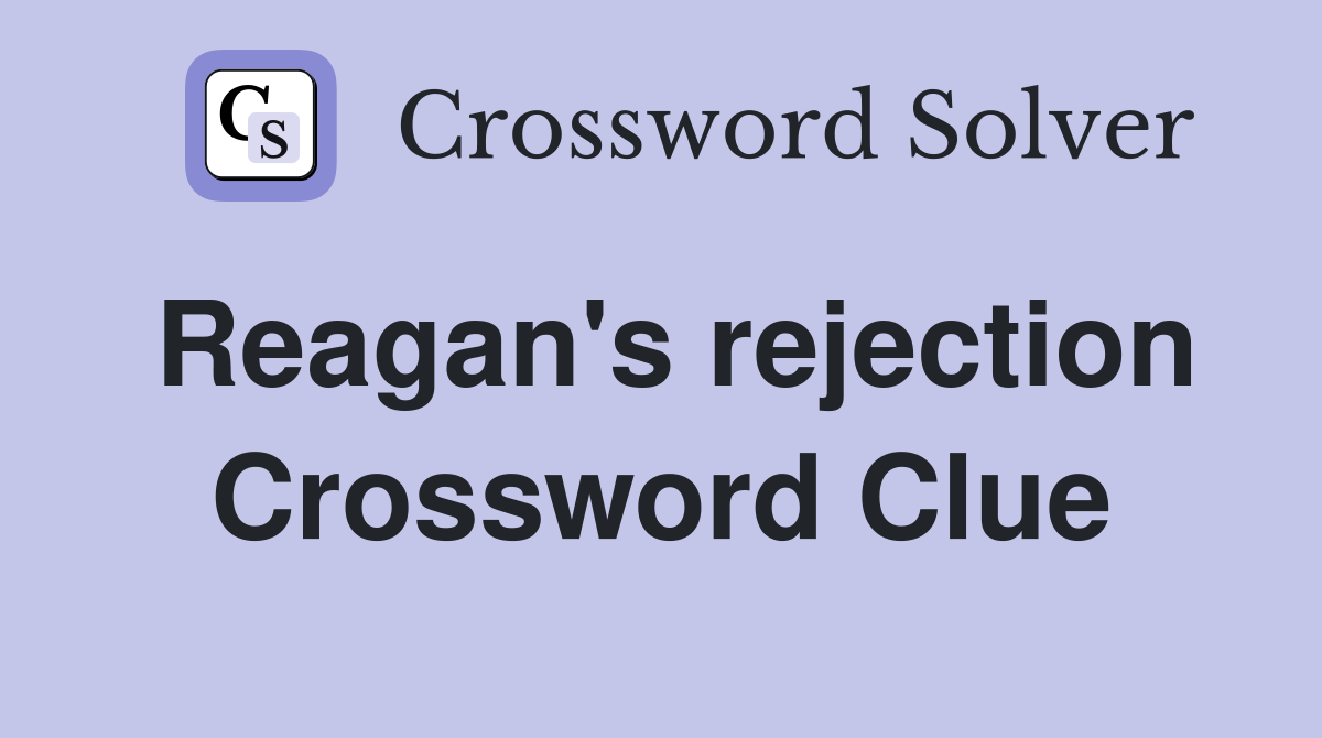 Reagan's rejection Crossword Clue