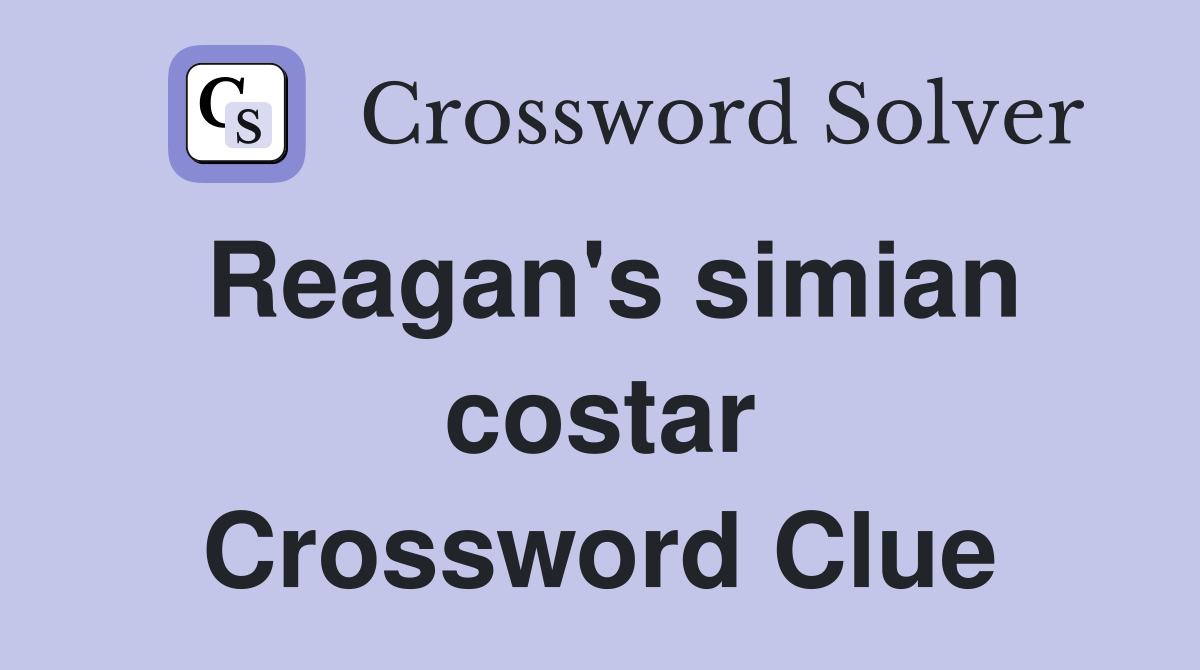 Reagan's simian costar Crossword Clue