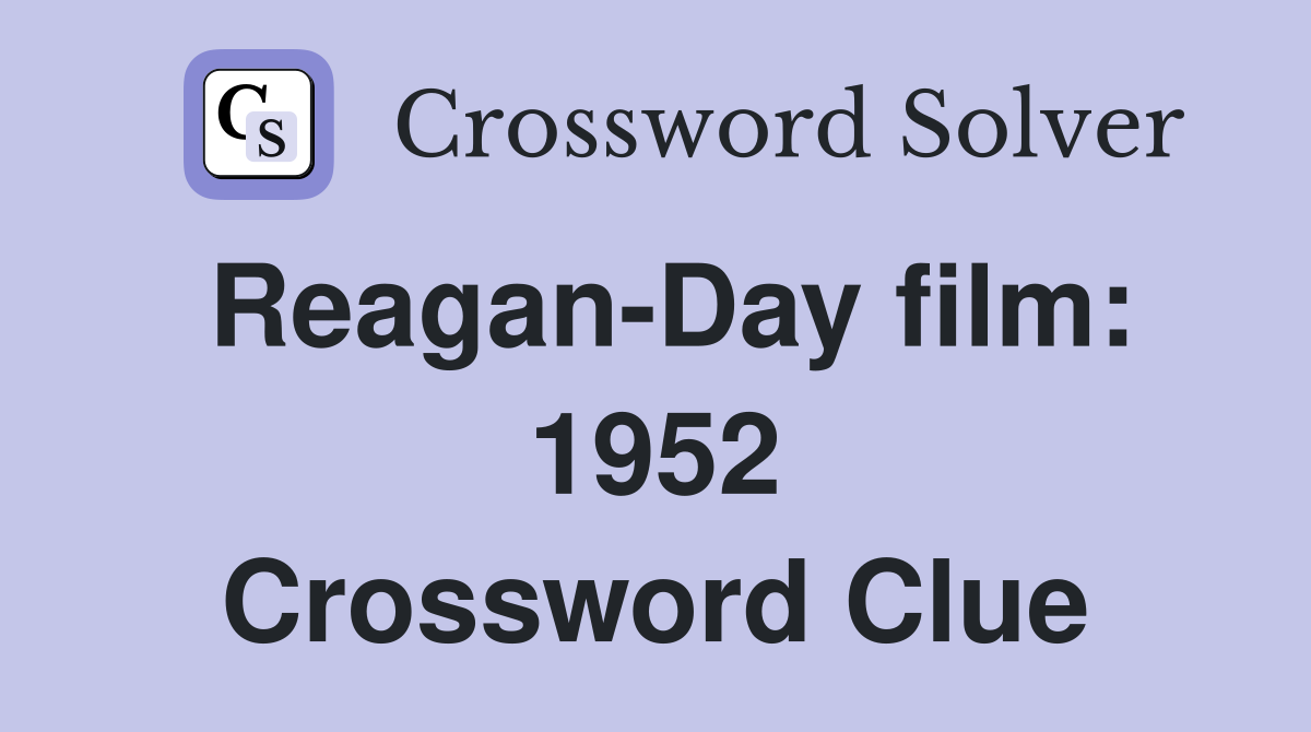 Reagan-Day film: 1952 Crossword Clue