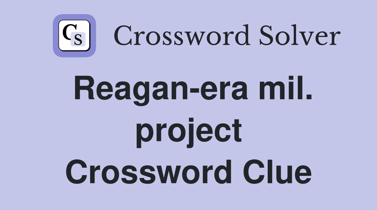 Reagan-era mil. project Crossword Clue