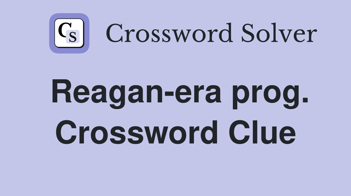 Reagan-era prog. Crossword Clue
