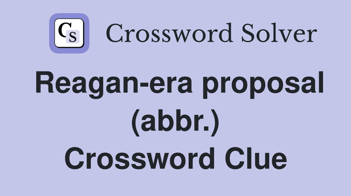 Reagan-era proposal (abbr.) Crossword Clue