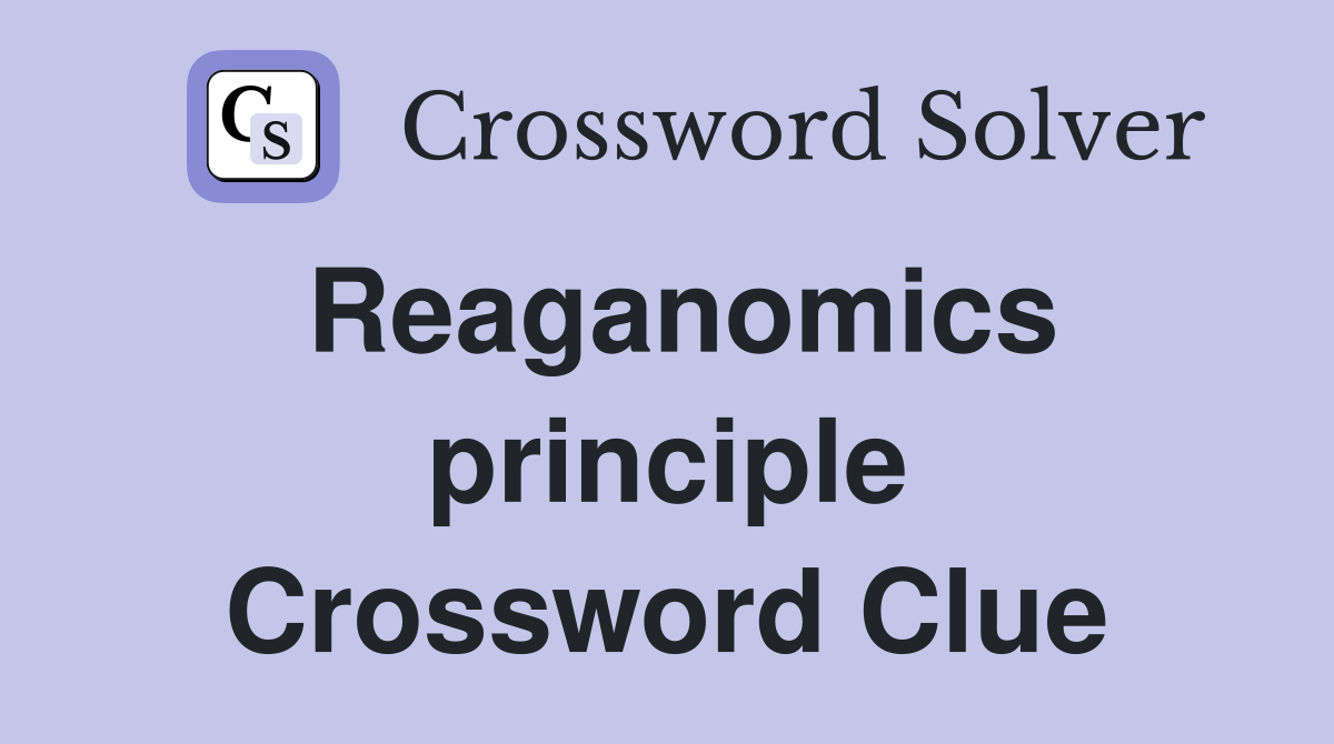 Reaganomics principle Crossword Clue