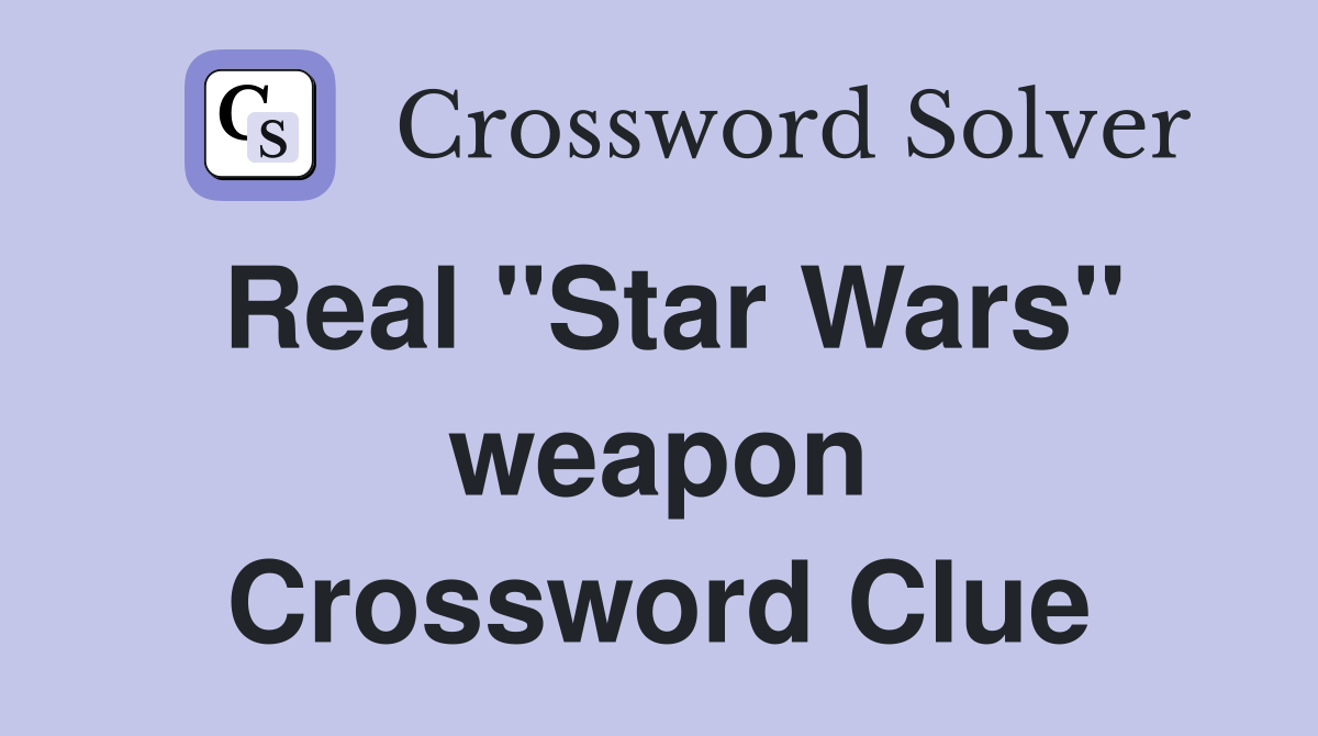 Real "Star Wars" weapon Crossword Clue