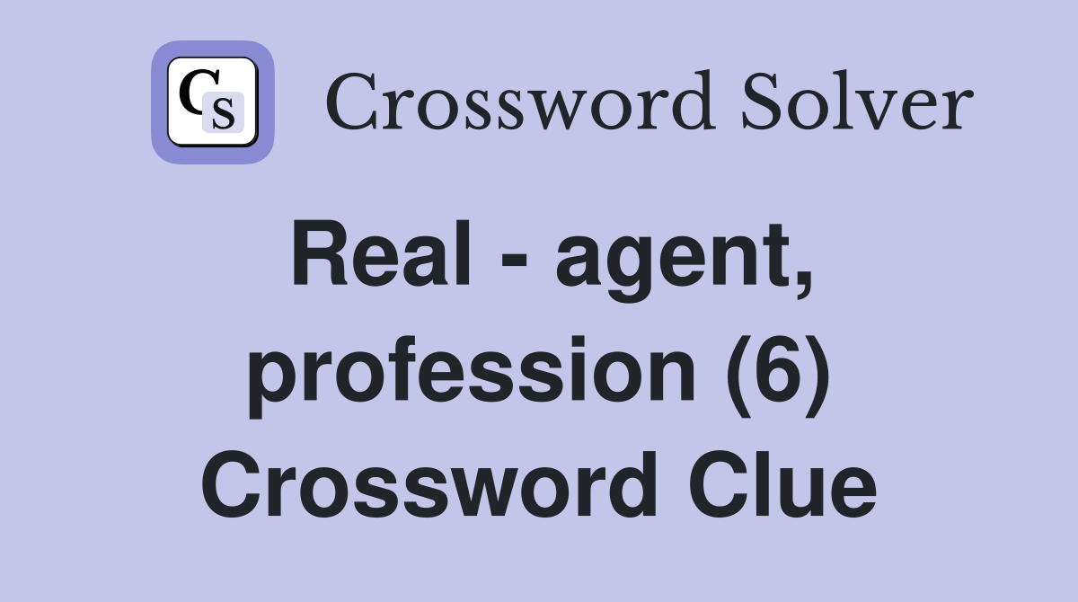 Real - agent, profession (6) Crossword Clue