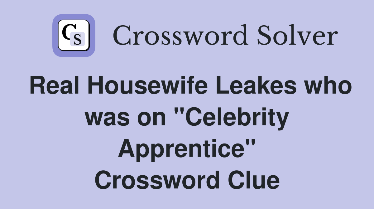 Real Housewife Leakes who was on "Celebrity Apprentice" Crossword Clue