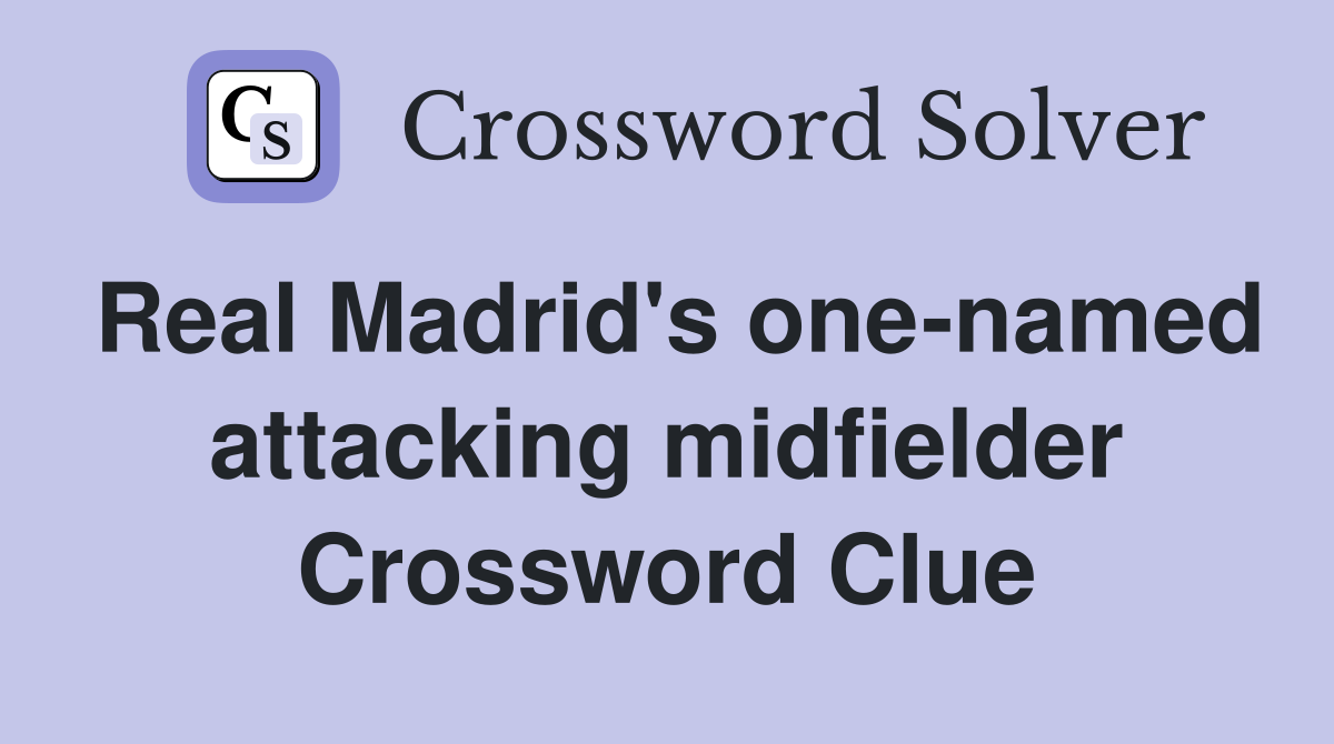 Real Madrid's one-named attacking midfielder Crossword Clue