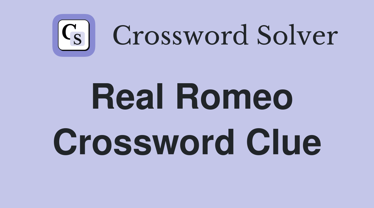 Real Romeo Crossword Clue