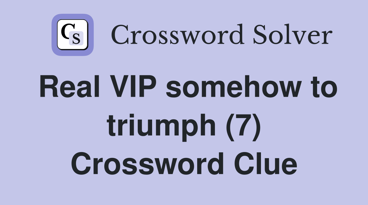 Real VIP somehow to triumph (7) Crossword Clue