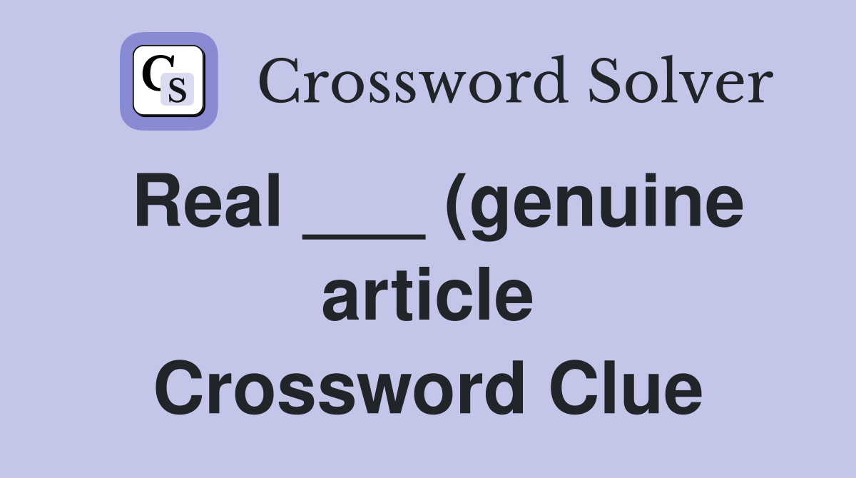 Real (genuine article) Crossword Clue Answers Crossword Solver Real (genuine article) Crossword Clue Answers Crossword Solver