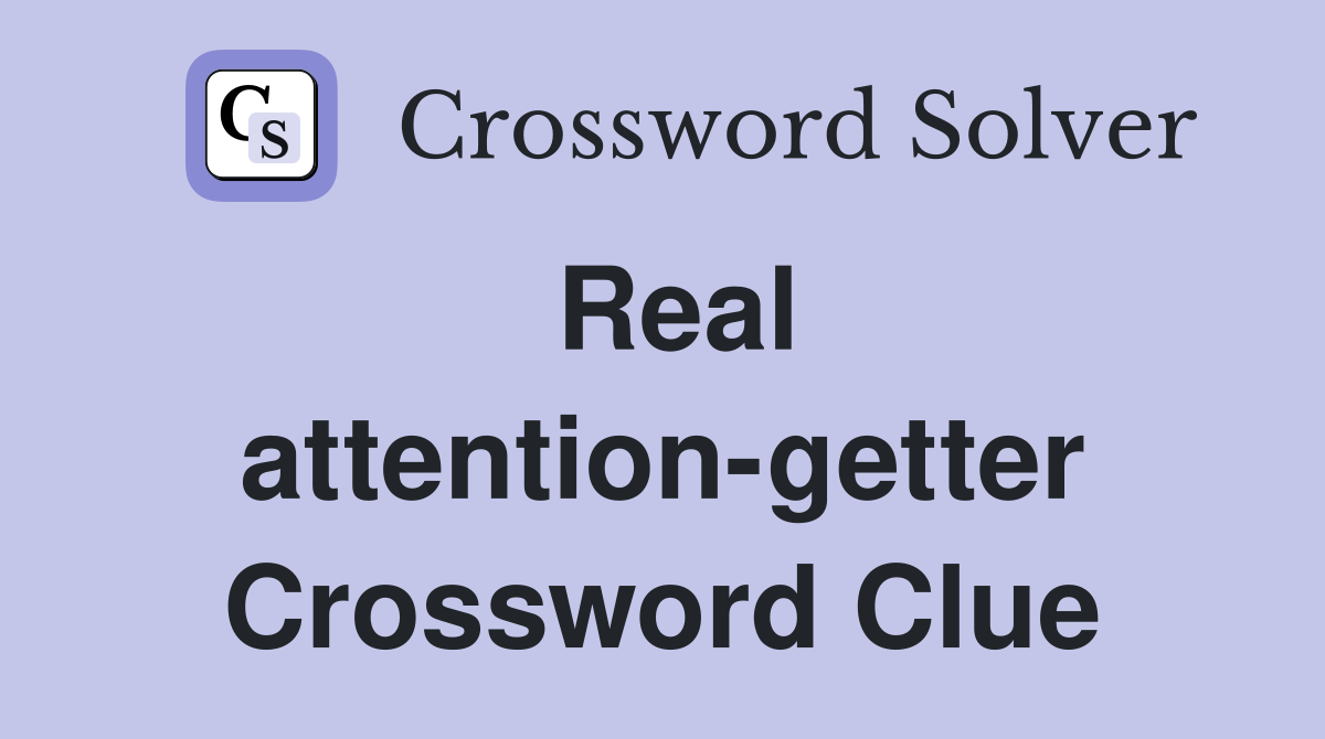 Real attention-getter Crossword Clue