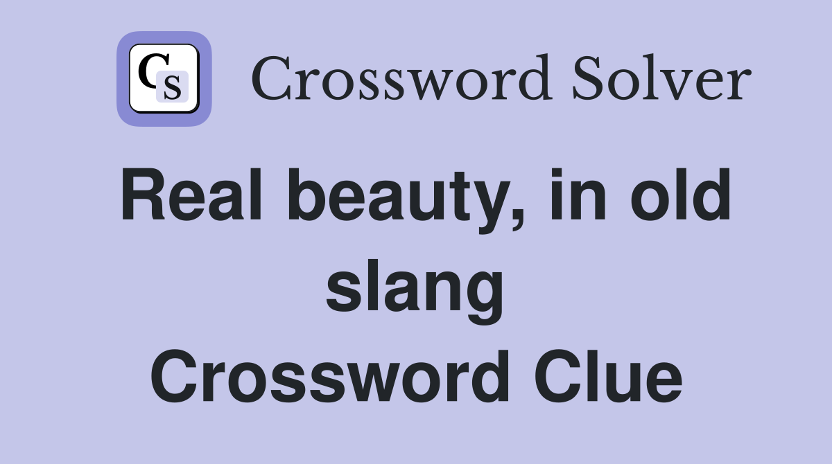 Real beauty, in old slang Crossword Clue