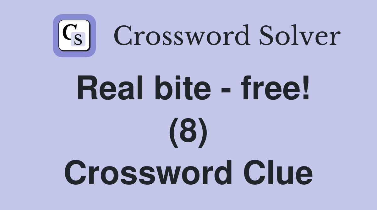 Real bite - free! (8) Crossword Clue