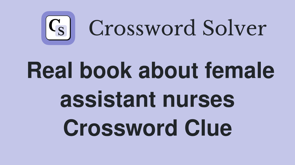 Real book about female assistant nurses Crossword Clue
