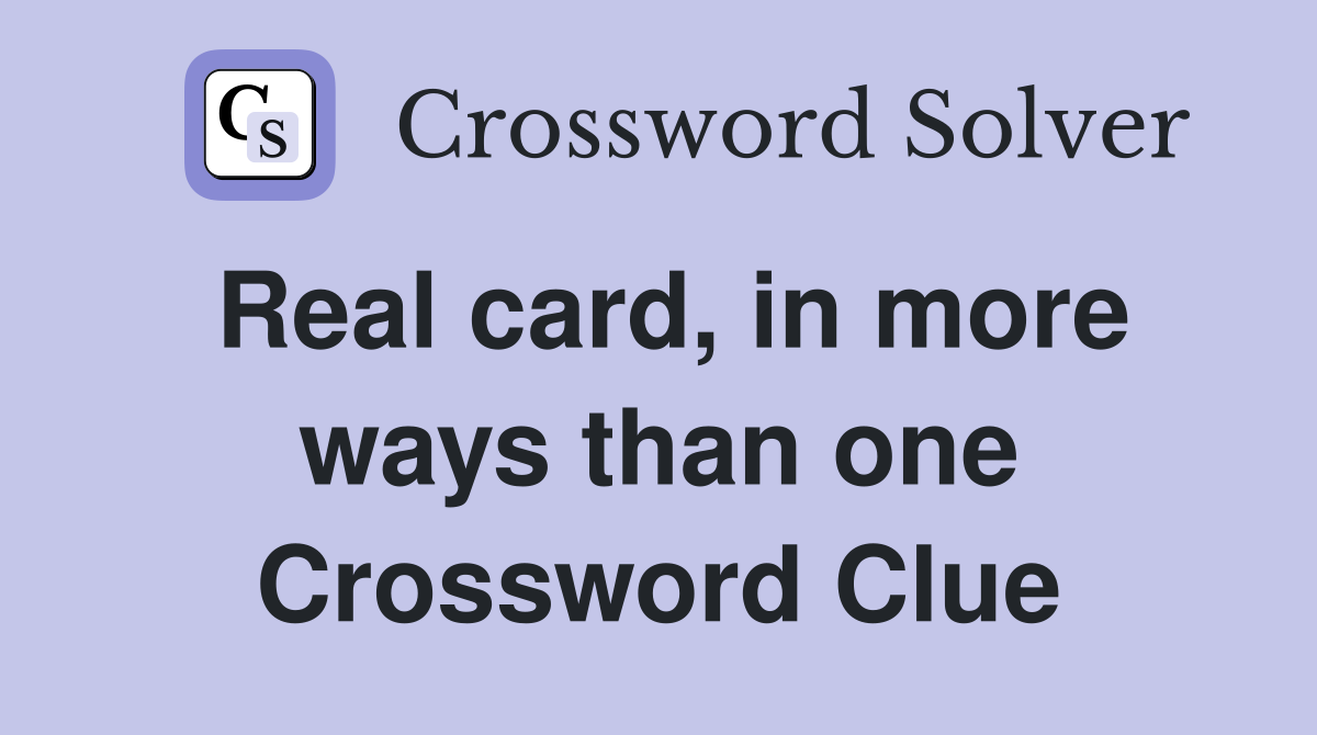 Real card, in more ways than one Crossword Clue