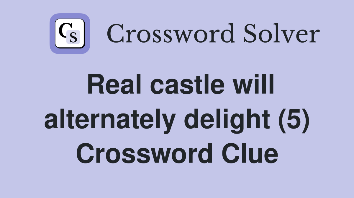 Real castle will alternately delight (5) Crossword Clue