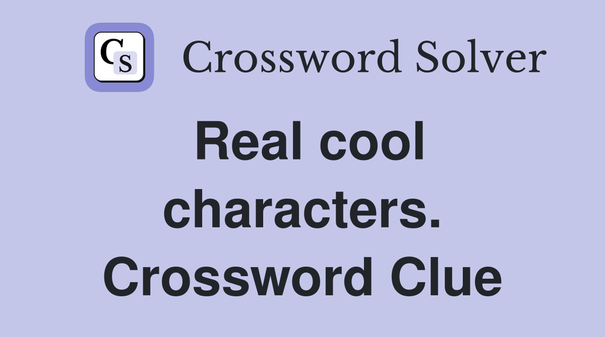 Real cool characters. Crossword Clue