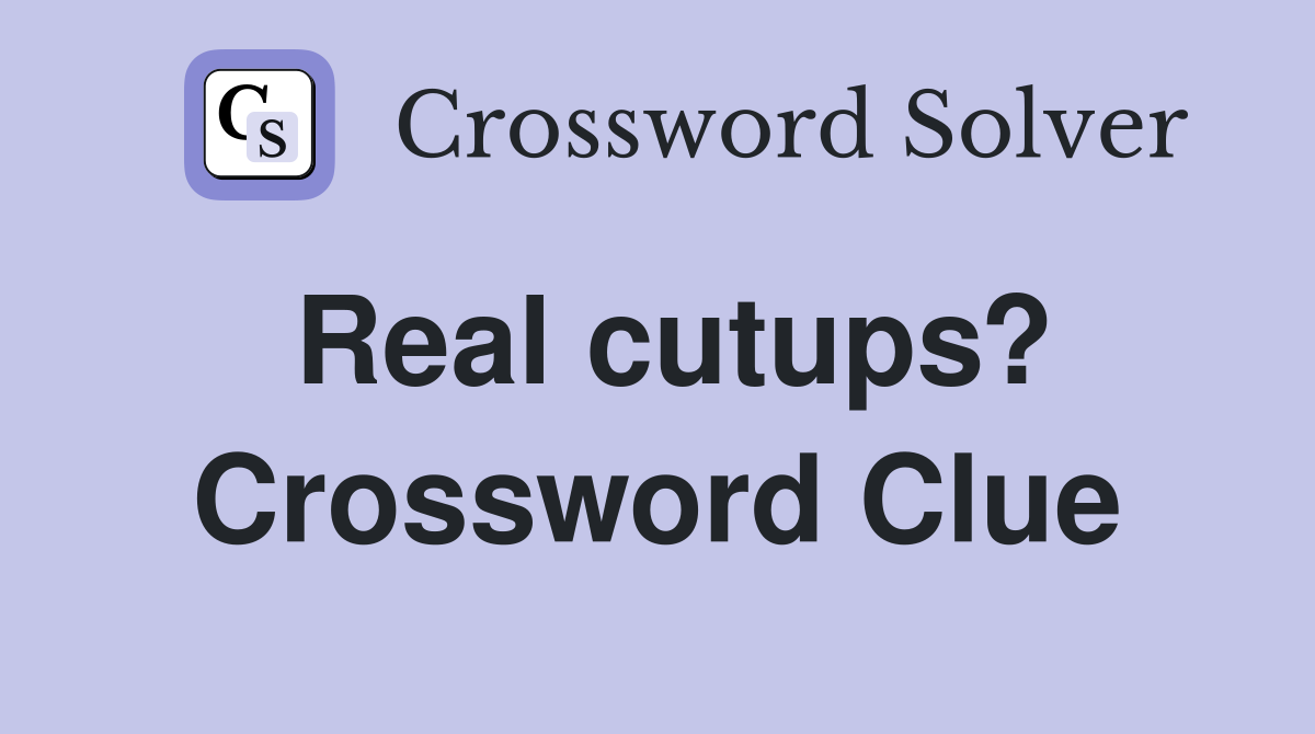 Real cutups? Crossword Clue