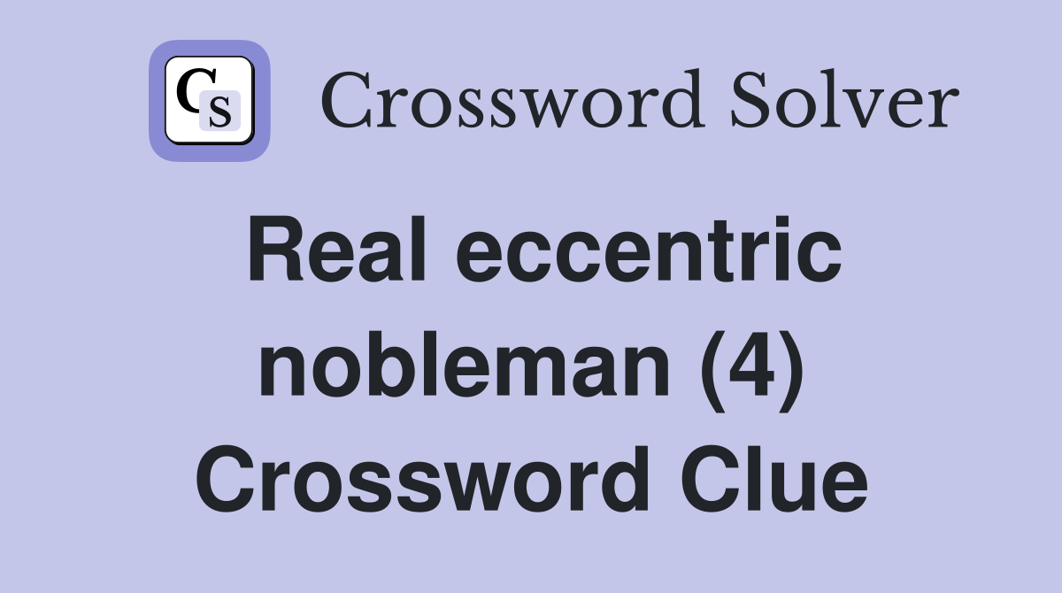 Real eccentric nobleman (4) Crossword Clue