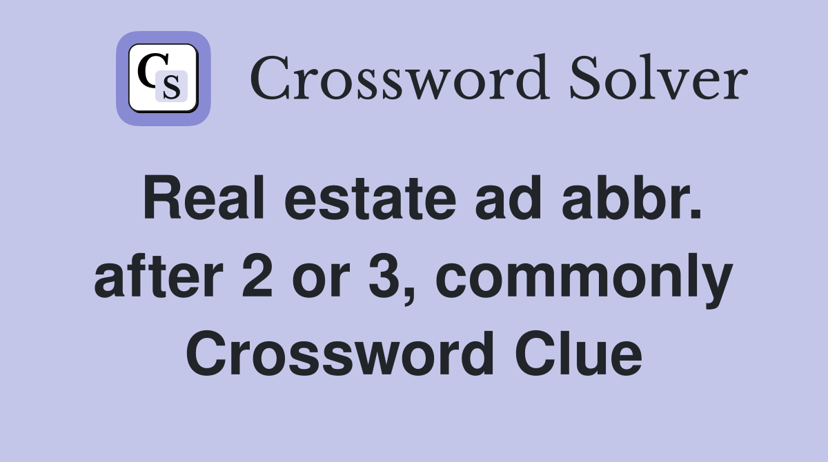 Real estate ad abbr. after 2 or 3, commonly Crossword Clue
