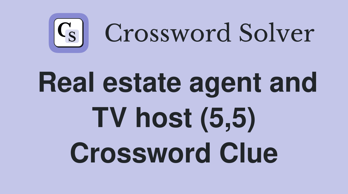 Real estate agent and TV host (5,5) Crossword Clue