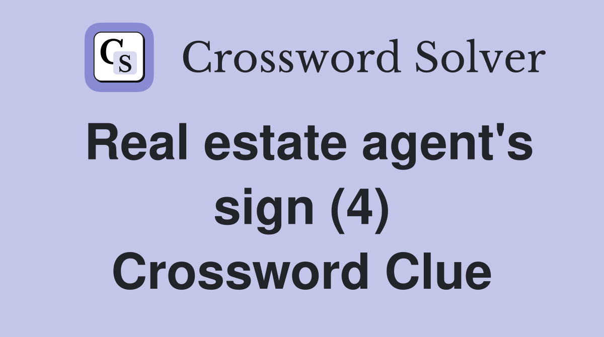 Real estate agent's sign (4) Crossword Clue