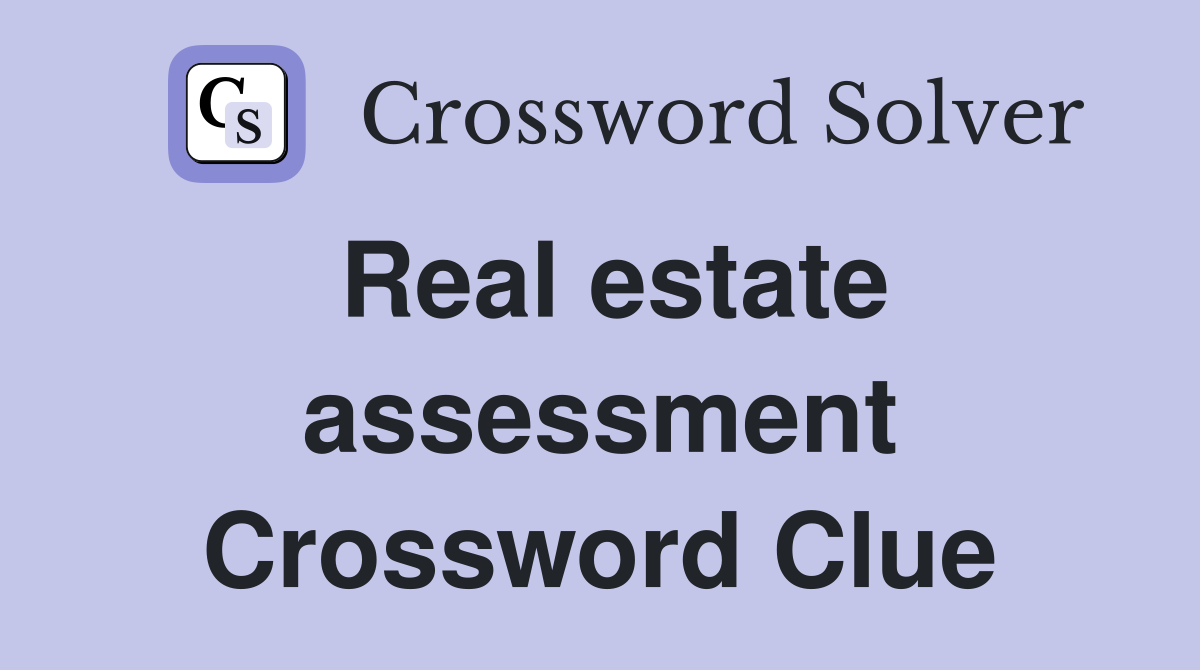 Real estate assessment Crossword Clue