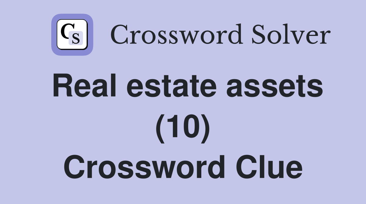 Real estate assets (10) Crossword Clue