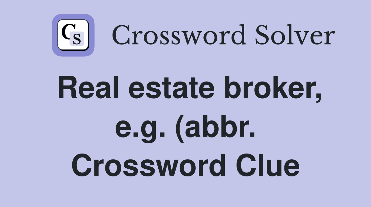 Real estate broker e g (abbr ) Crossword Clue Answers Crossword Real estate broker e g (abbr ) Crossword Clue Answers Crossword