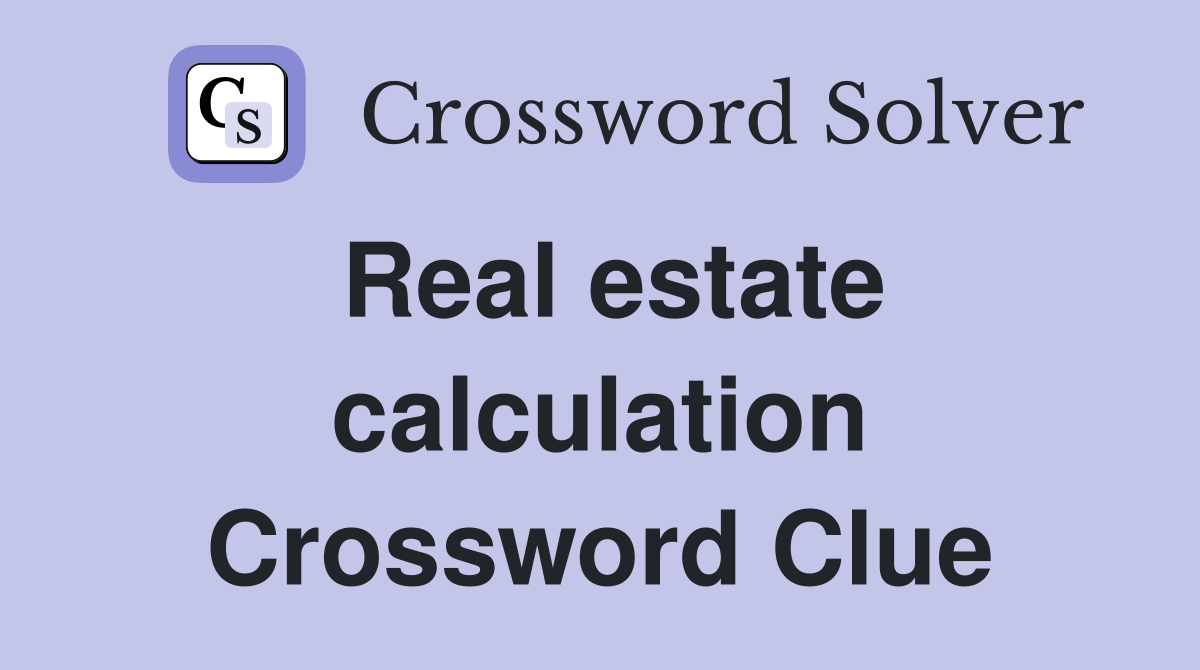 Real estate calculation Crossword Clue