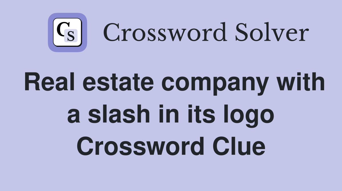 Real estate company with a slash in its logo Crossword Clue
