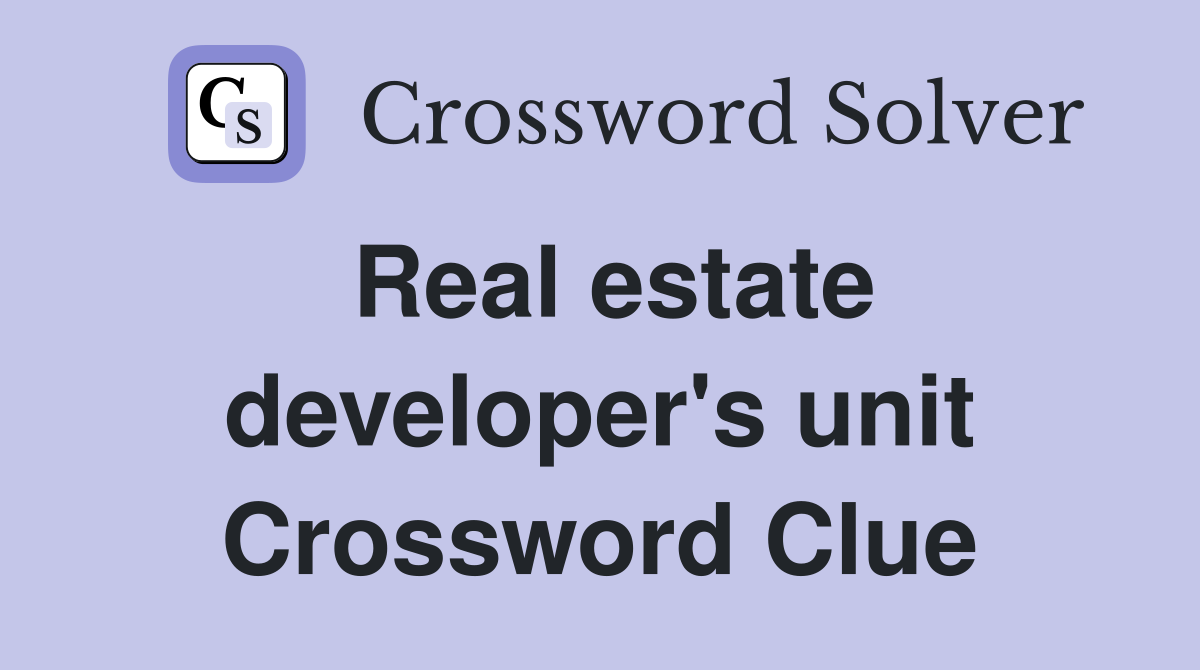 Real estate developer's unit Crossword Clue