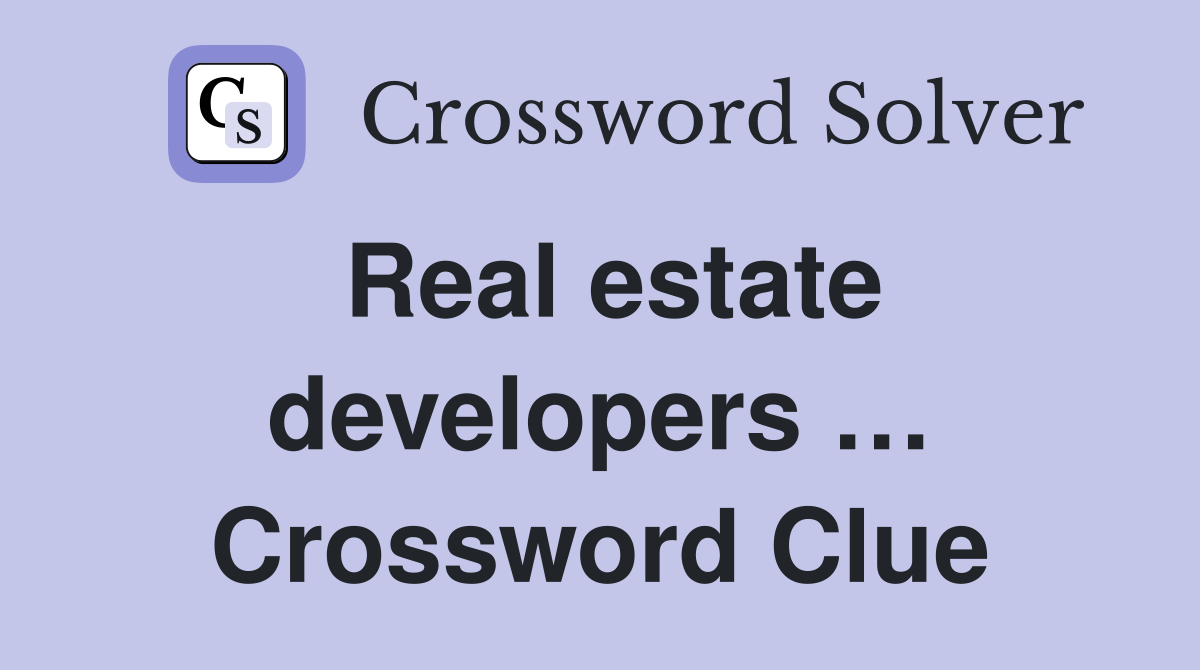 Real estate developers … Crossword Clue