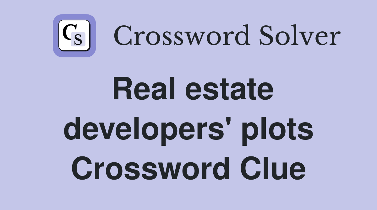 Real estate developers' plots Crossword Clue