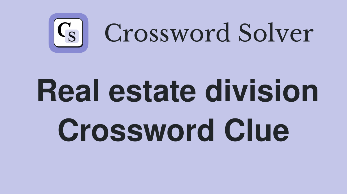 Real estate division Crossword Clue