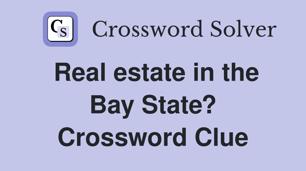 Real estate in the Bay State? Crossword Clue