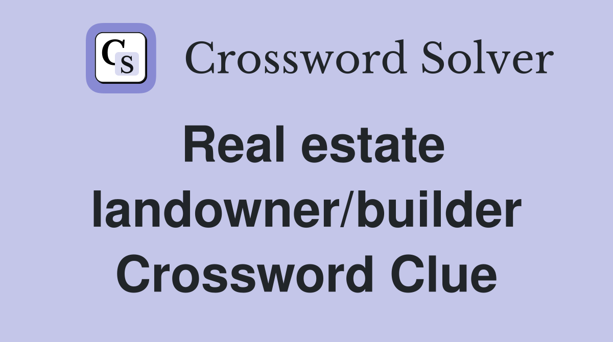 Real estate landowner/builder Crossword Clue